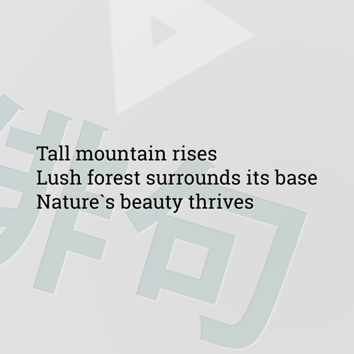 Tall mountain rises Lush forest surrounds its base Nature`s beauty thrives
