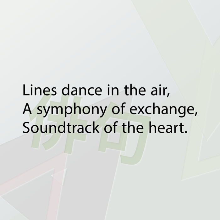 Lines dance in the air, A symphony of exchange, Soundtrack of the heart.