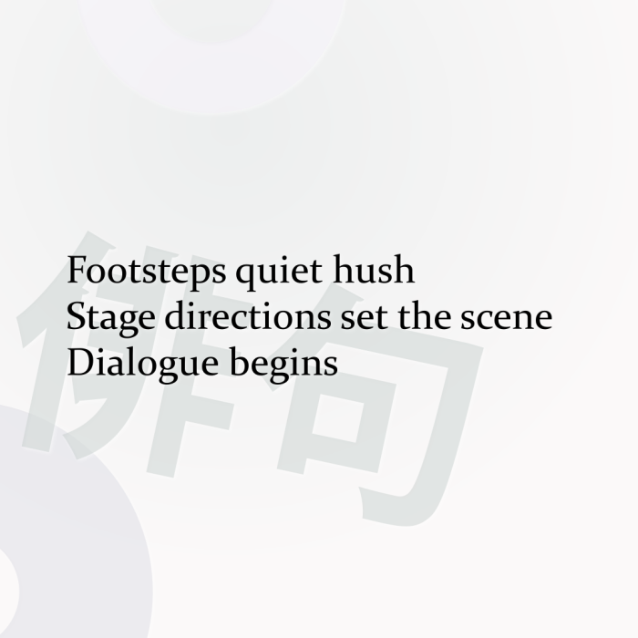 Footsteps quiet hush Stage directions set the scene Dialogue begins