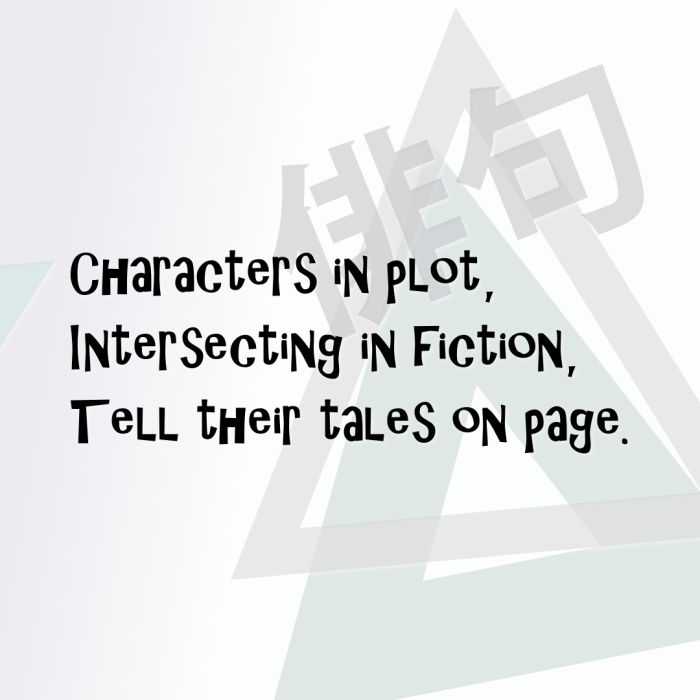 Characters in plot, Intersecting in fiction, Tell their tales on page.