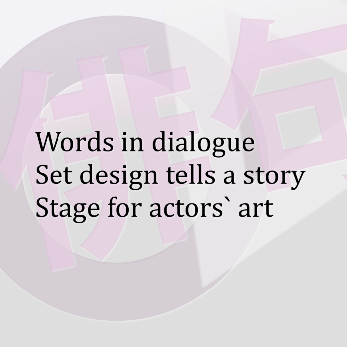Words in dialogue Set design tells a story Stage for actors` art