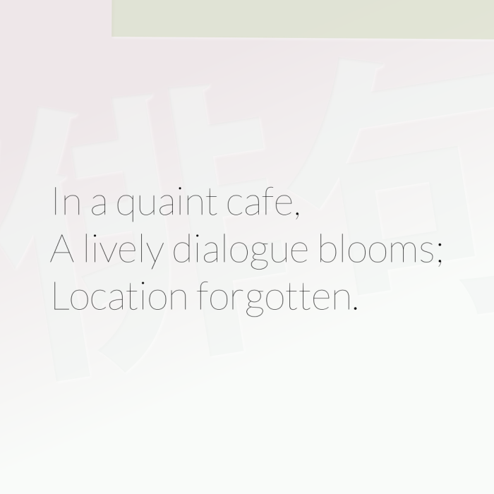 In a quaint cafe, A lively dialogue blooms; Location forgotten.