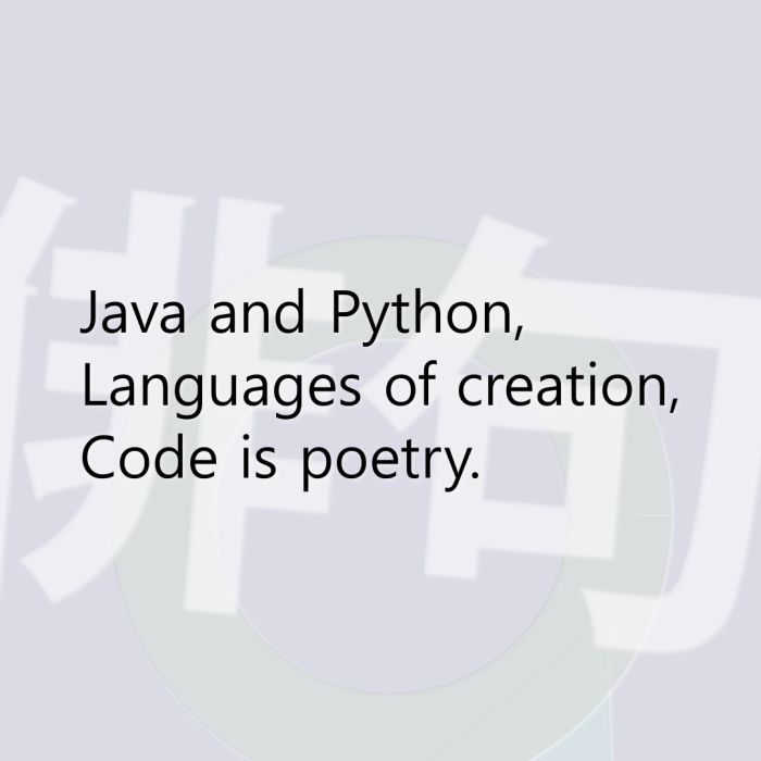 Java and Python, Languages of creation, Code is poetry.
