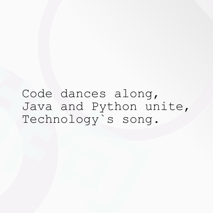 Code dances along, Java and Python unite, Technology`s song.