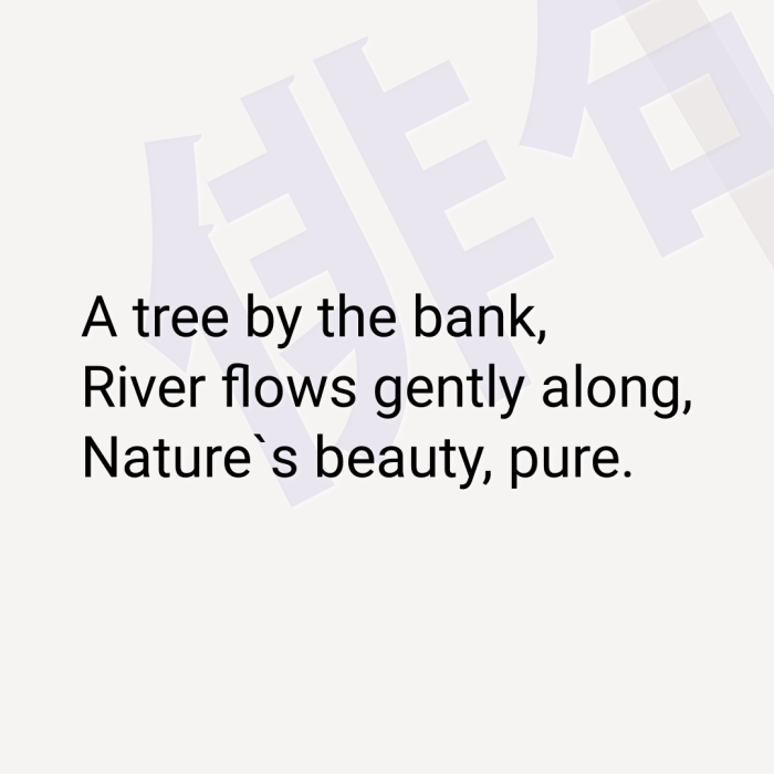 A tree by the bank, River flows gently along, Nature`s beauty, pure.