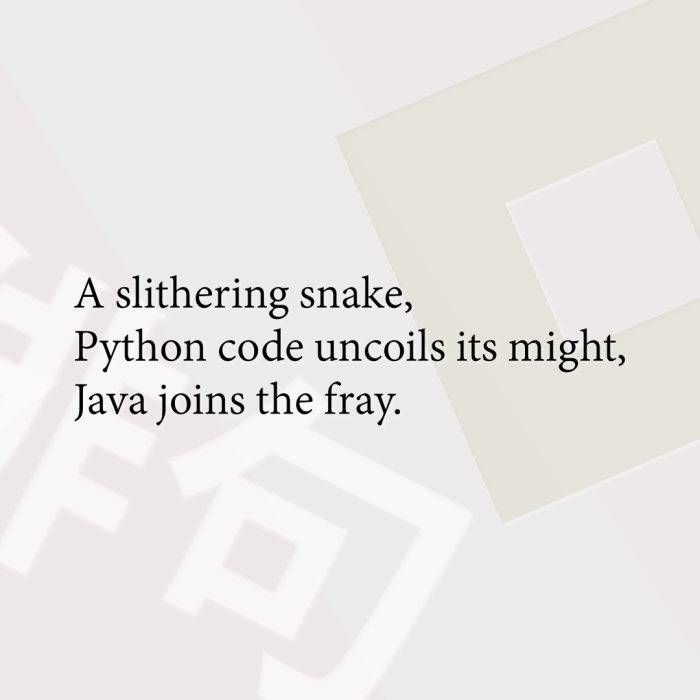 A slithering snake, Python code uncoils its might, Java joins the fray.