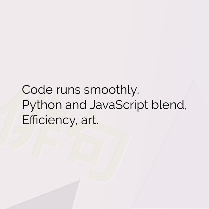 Code runs smoothly, Python and JavaScript blend, Efficiency, art.