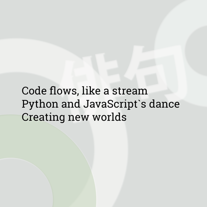 Code flows, like a stream Python and JavaScript`s dance Creating new worlds