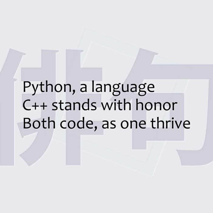 Python, a language C++ stands with honor Both code, as one thrive