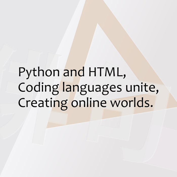 Python and HTML, Coding languages unite, Creating online worlds.