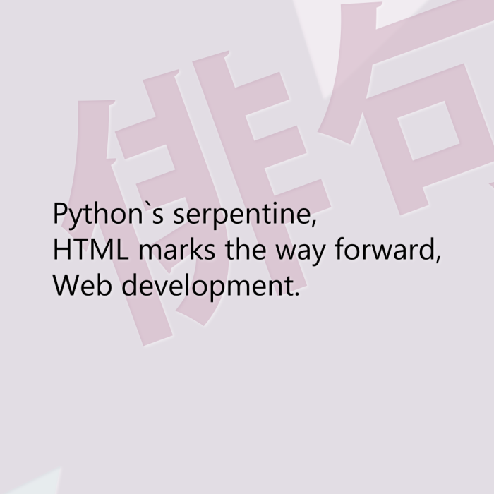 Python`s serpentine, HTML marks the way forward, Web development.