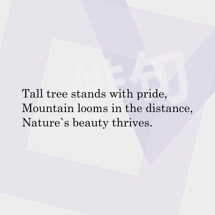 Tall tree stands with pride, Mountain looms in the distance, Nature`s beauty thrives.