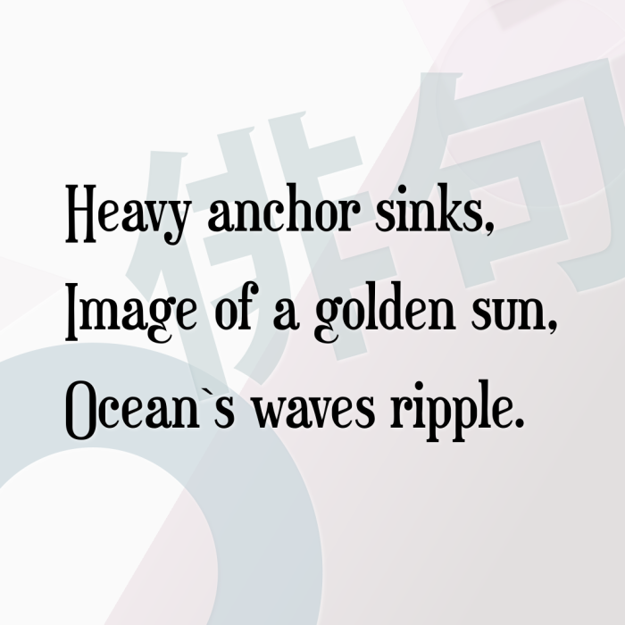 Heavy anchor sinks, Image of a golden sun, Ocean`s waves ripple.