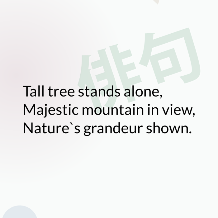 Tall tree stands alone, Majestic mountain in view, Nature`s grandeur shown.