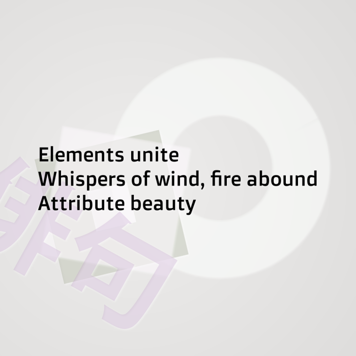 Elements unite Whispers of wind, fire abound Attribute beauty