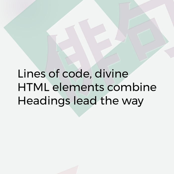 Lines of code, divine HTML elements combine Headings lead the way