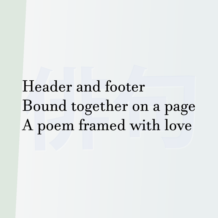 Header and footer Bound together on a page A poem framed with love