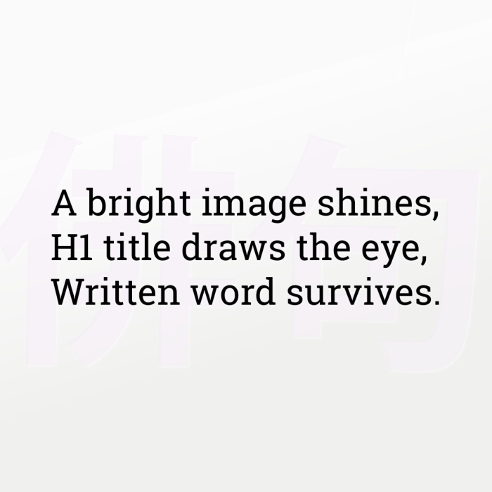 A bright image shines, H1 title draws the eye, Written word survives.