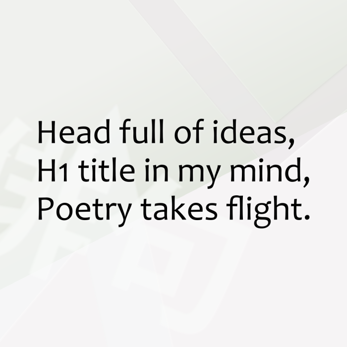 Head full of ideas, H1 title in my mind, Poetry takes flight.