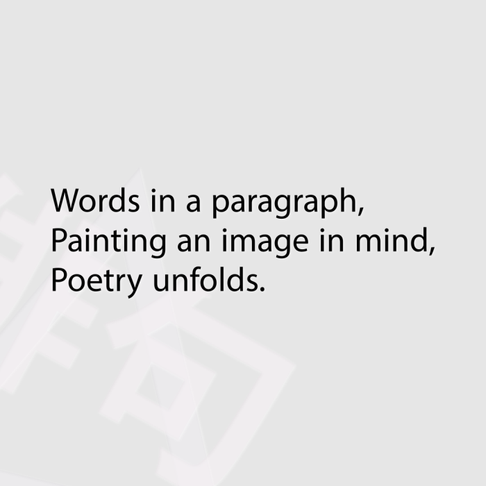 Words in a paragraph, Painting an image in mind, Poetry unfolds.