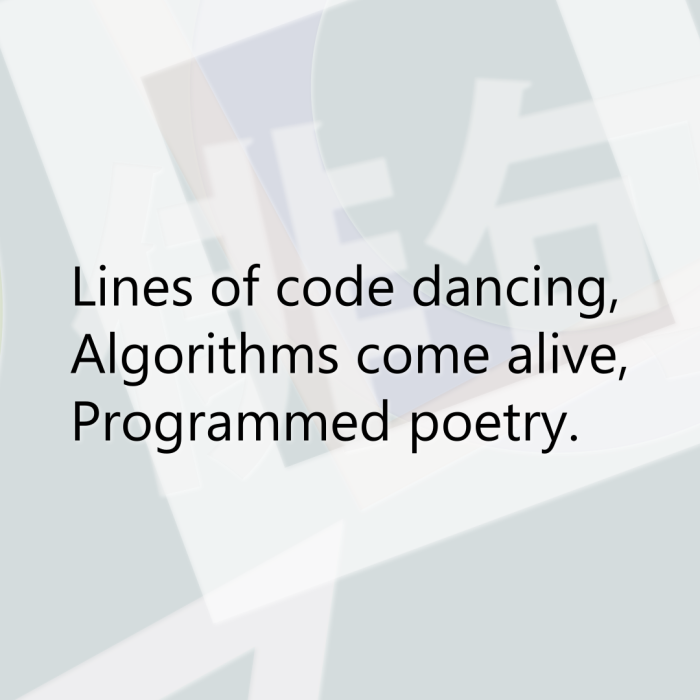 Lines of code dancing, Algorithms come alive, Programmed poetry.