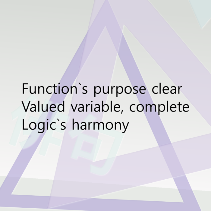 Function`s purpose clear Valued variable, complete Logic`s harmony