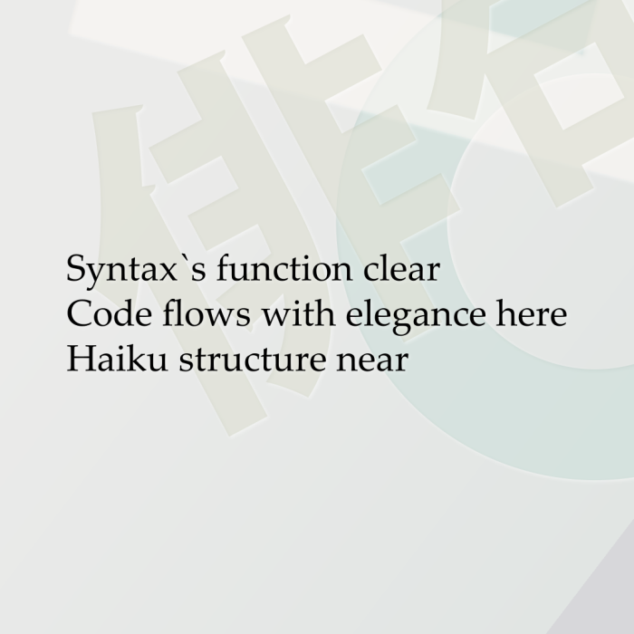 Syntax`s function clear Code flows with elegance here Haiku structure near