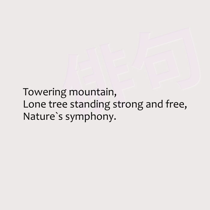 Towering mountain, Lone tree standing strong and free, Nature`s symphony.