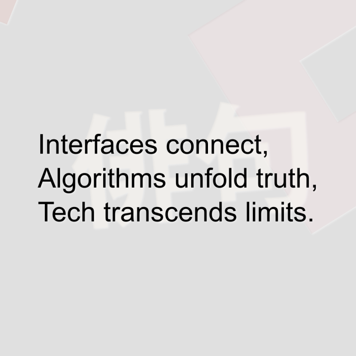 Interfaces connect, Algorithms unfold truth, Tech transcends limits.