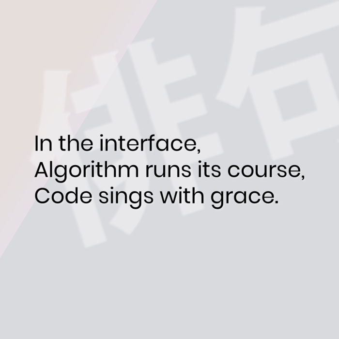 In the interface, Algorithm runs its course, Code sings with grace.