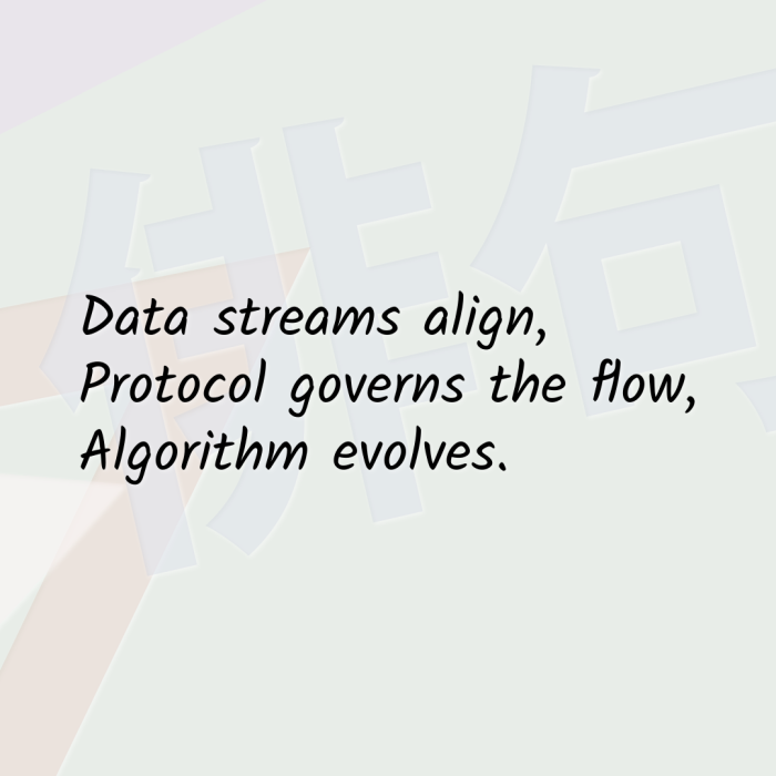 Data streams align, Protocol governs the flow, Algorithm evolves.