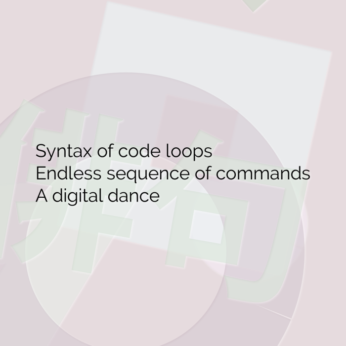 Syntax of code loops Endless sequence of commands A digital dance