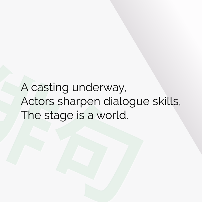 A casting underway, Actors sharpen dialogue skills, The stage is a world.