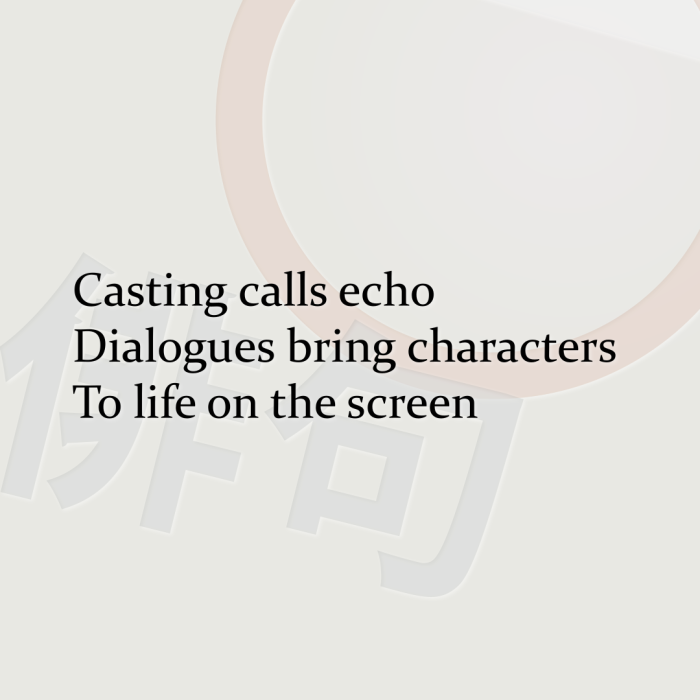 Casting calls echo Dialogues bring characters To life on the screen