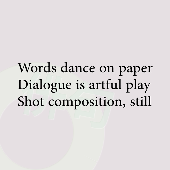 Words dance on paper Dialogue is artful play Shot composition, still