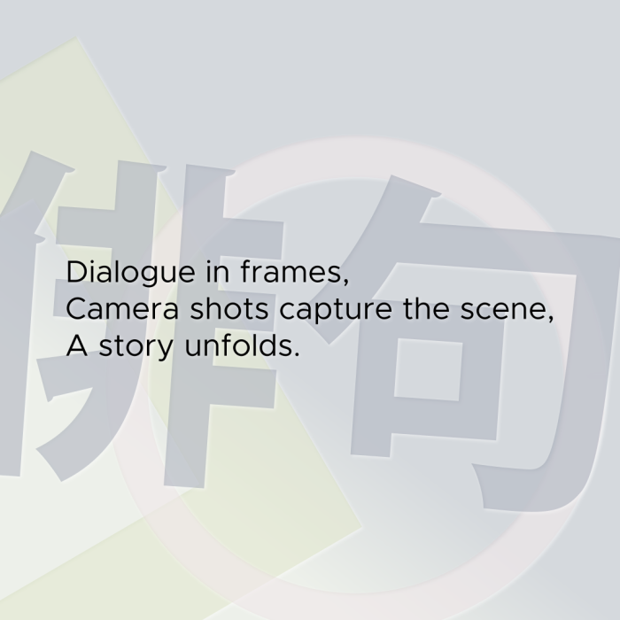 Dialogue in frames, Camera shots capture the scene, A story unfolds.