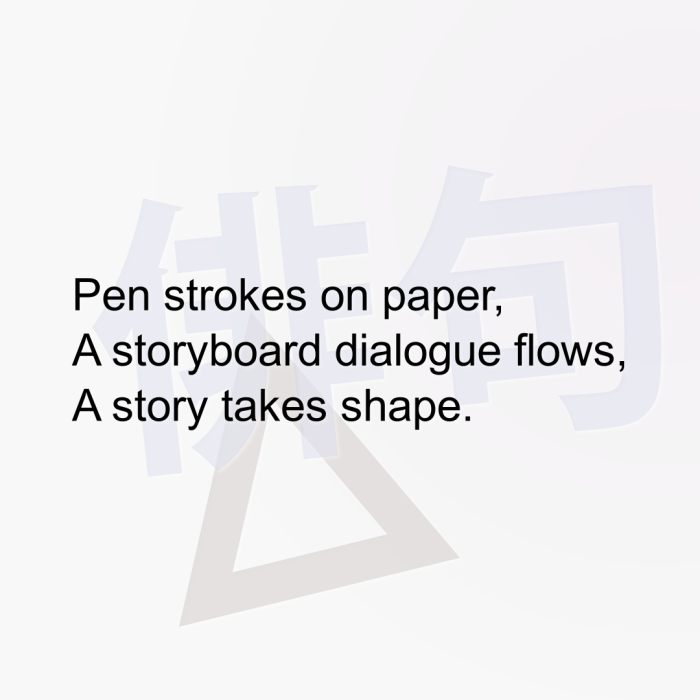 Pen strokes on paper, A storyboard dialogue flows, A story takes shape.