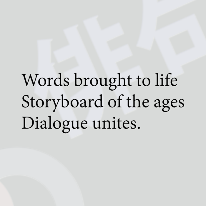 Words brought to life Storyboard of the ages Dialogue unites.