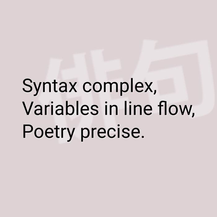 Syntax complex, Variables in line flow, Poetry precise.