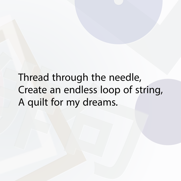 Thread through the needle, Create an endless loop of string, A quilt for my dreams.