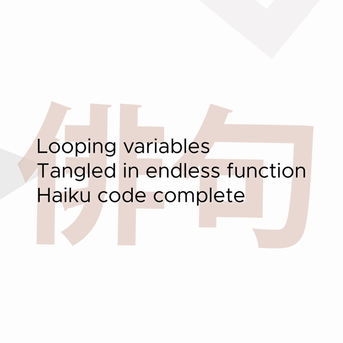 Looping variables Tangled in endless function Haiku code complete