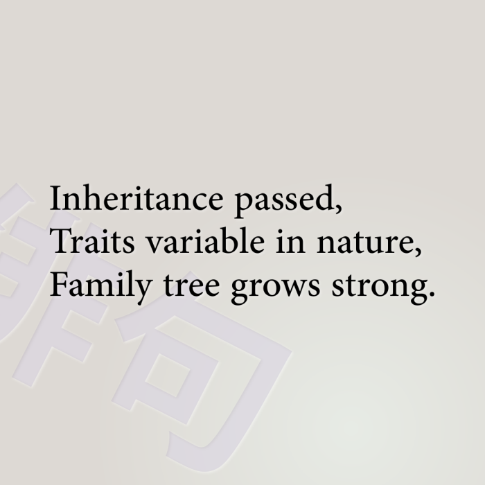 Inheritance passed, Traits variable in nature, Family tree grows strong.