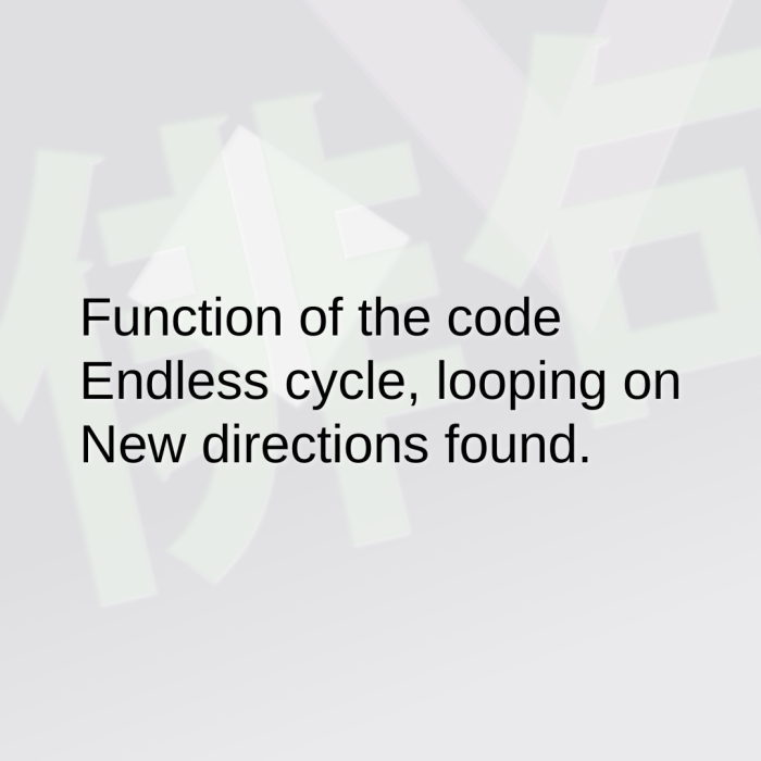 Function of the code Endless cycle, looping on New directions found.