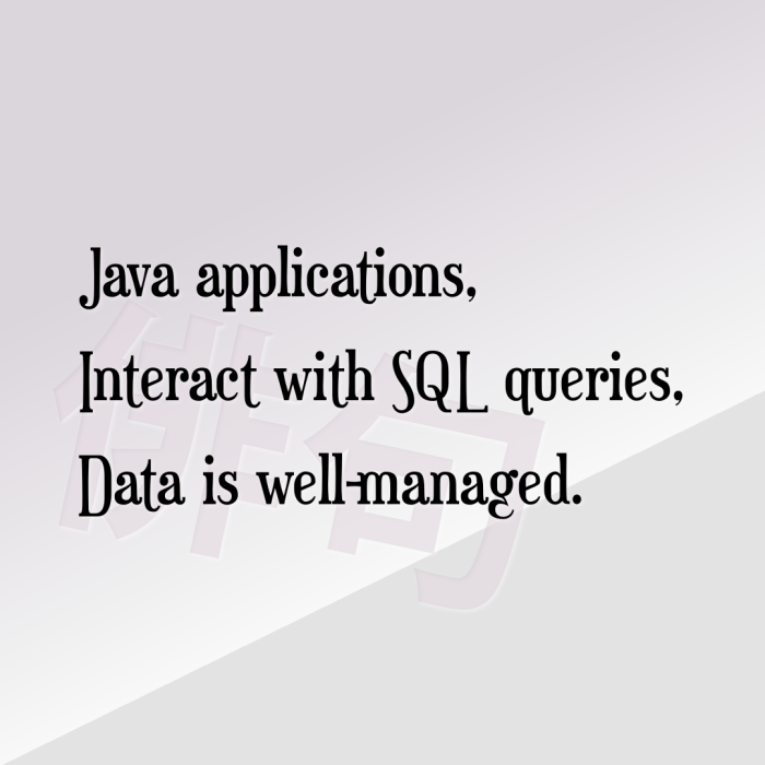 Java applications, Interact with SQL queries, Data is well-managed.
