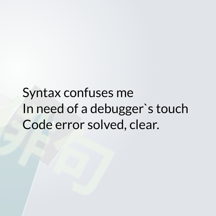 Syntax confuses me In need of a debugger`s touch Code error solved, clear.