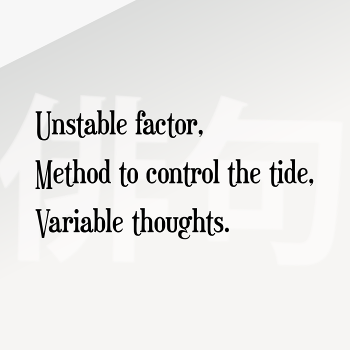 Unstable factor, Method to control the tide, Variable thoughts.