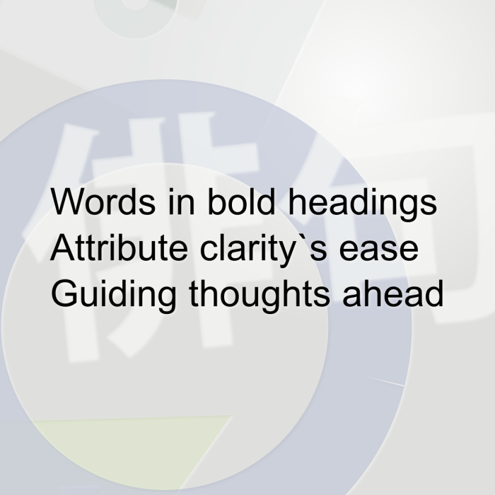 Words in bold headings Attribute clarity`s ease Guiding thoughts ahead
