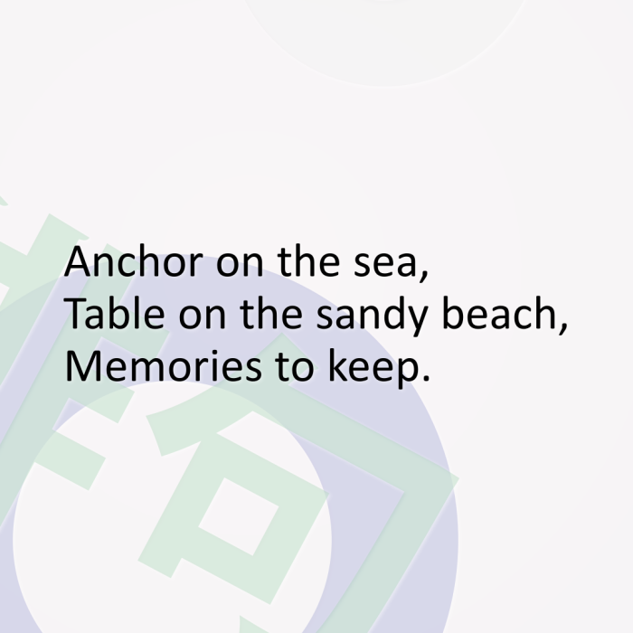 Anchor on the sea, Table on the sandy beach, Memories to keep.