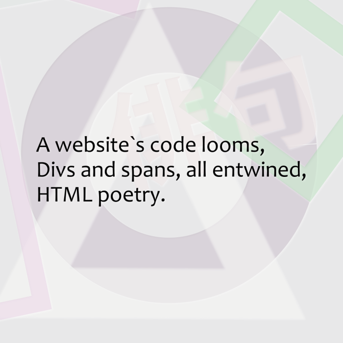 A website`s code looms, Divs and spans, all entwined, HTML poetry.