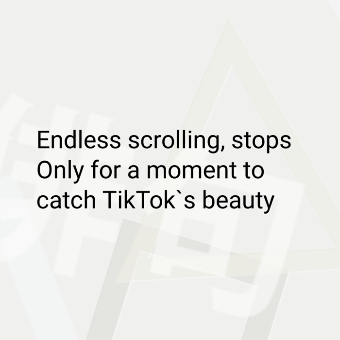 Endless scrolling, stops Only for a moment to catch TikTok`s beauty